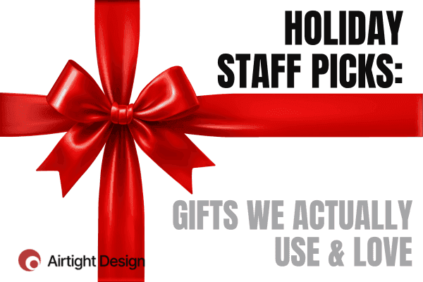 Airtight Design Staff Picks: Holiday Gifts We Actually Use & Love